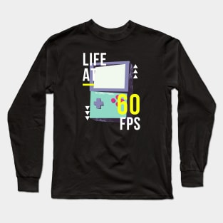 Life at 60 fps gaming Long Sleeve T-Shirt